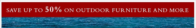 Save up to 50% on outdoor furniture and more