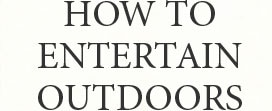 HOW TO ENTERTAIN OUTDOORS