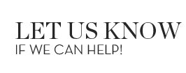 LET US KNOW IF WE CAN HELP!