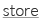 store