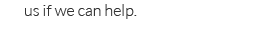 us if we can help.