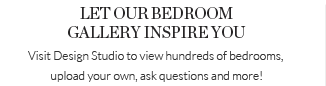 LET OUR BEDROOM GALLERY INSPIRE YOU - Visit Design Studio to view hundreds of bedrooms, upload your own, ask questions and more!