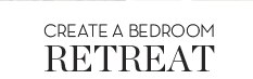 CREATE A BEDROOM RETREAT