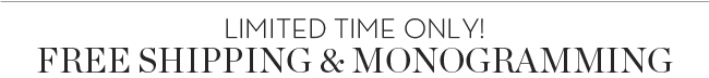 3 DAYS LEFT! FREE SHIPPING & MONOGRAMMING
