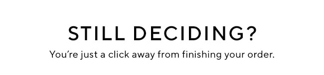Still Deciding?