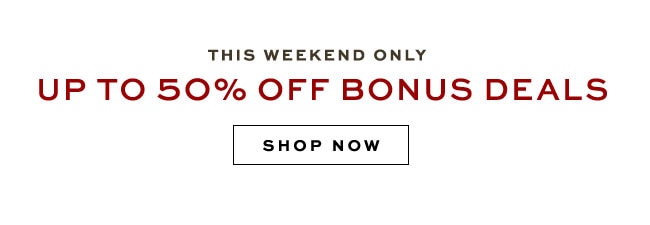 UP TO 50% OFF BONUS DEALS