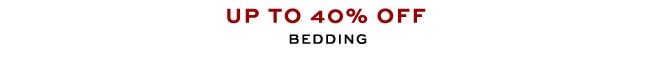 UP TO 40% OFF BEDDING