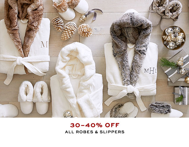 30–40% OFF ALL ROBES & SLIPPERS