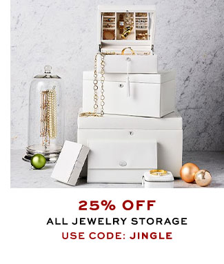 25% OFF ALL JEWELRY STORAGE USE CODE: JINGLE