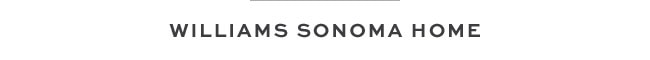 WILLIAMS SONOMA HOME