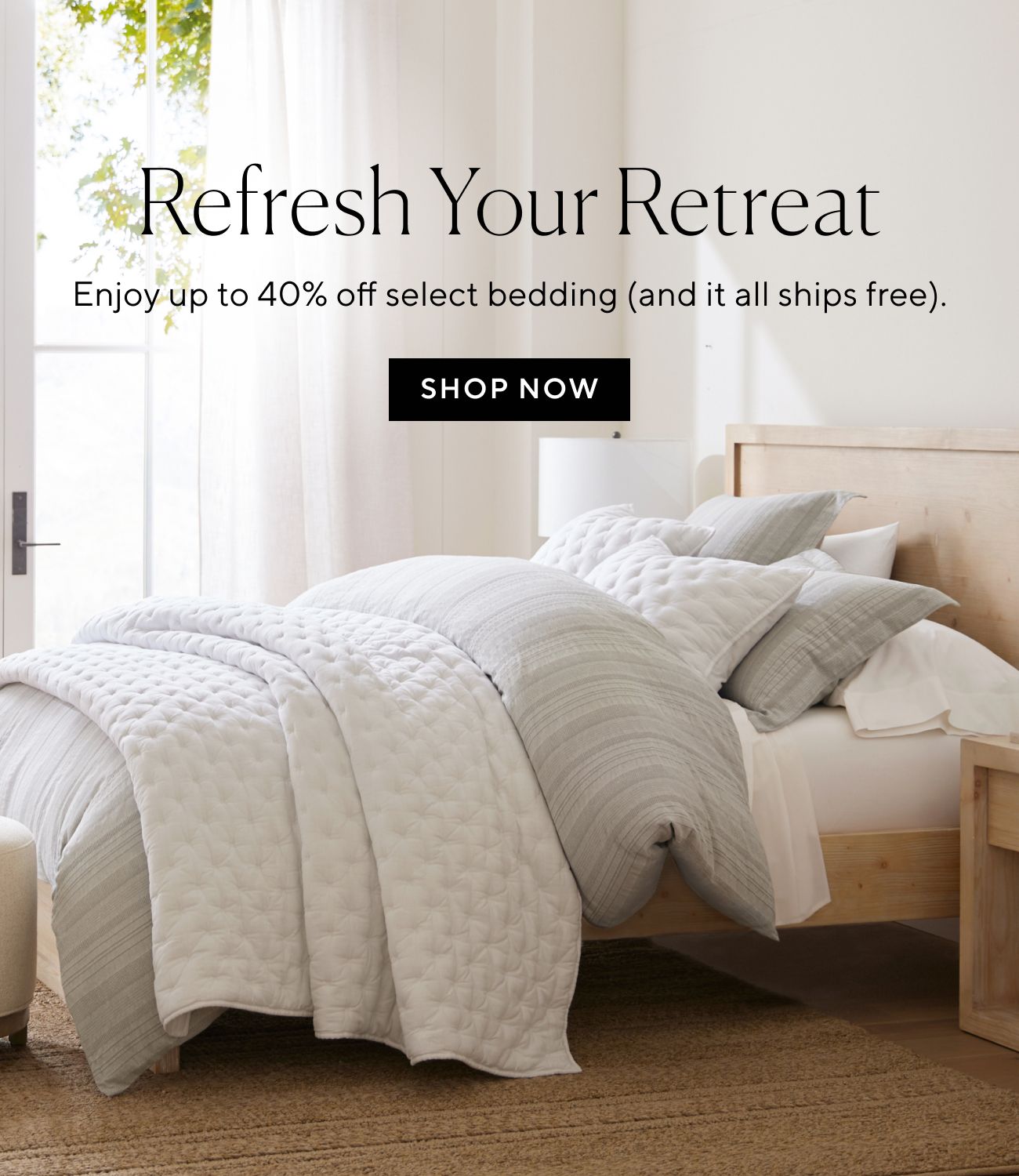  ,5 ?; Refresh Your Retreat Enjoy up to 40% off select bedding and it all ships free. SHOP NOW 
