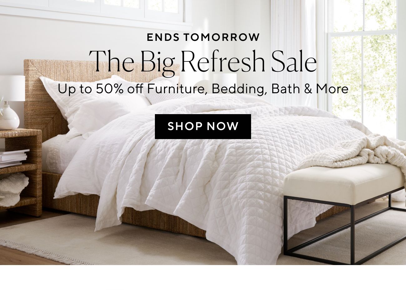 ENDS TOMORROW - The Big Refresh Sale Upto 50% off Furmture Bedding, Bath More SHOP NOW 