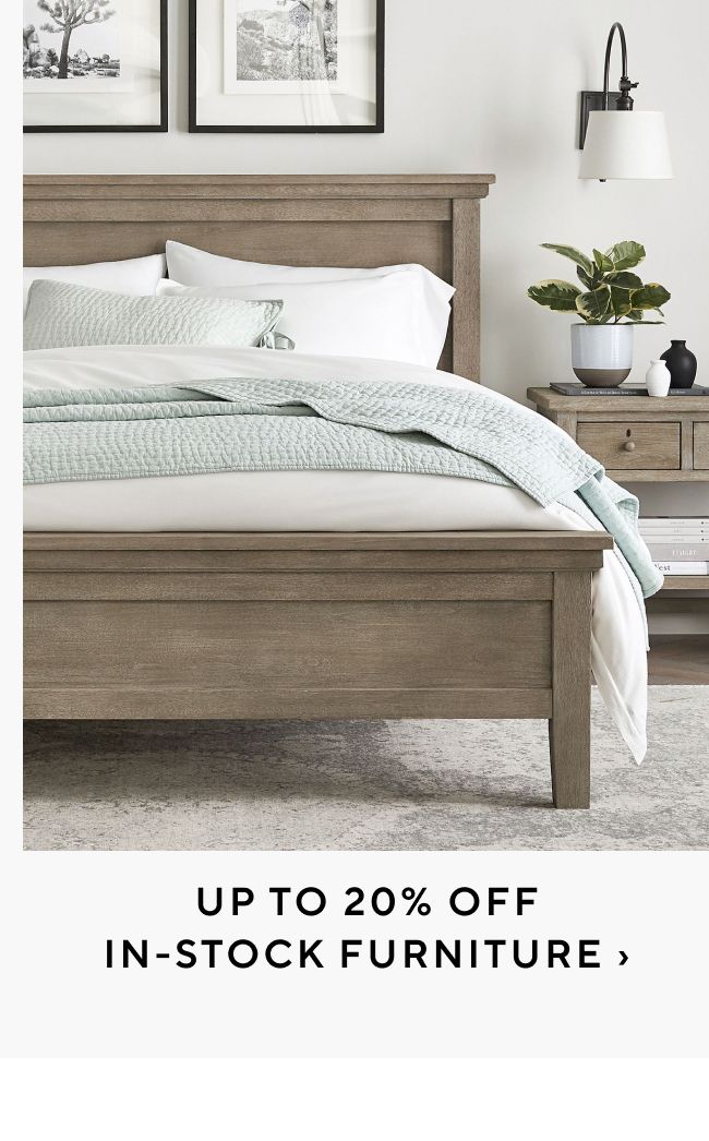  UPTO 20% OFF IN-STOCK FURNITURE 