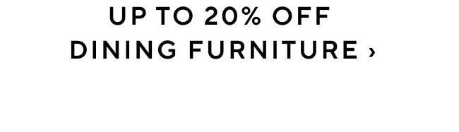 UPTO 20% OFF DINING FURNITURE 