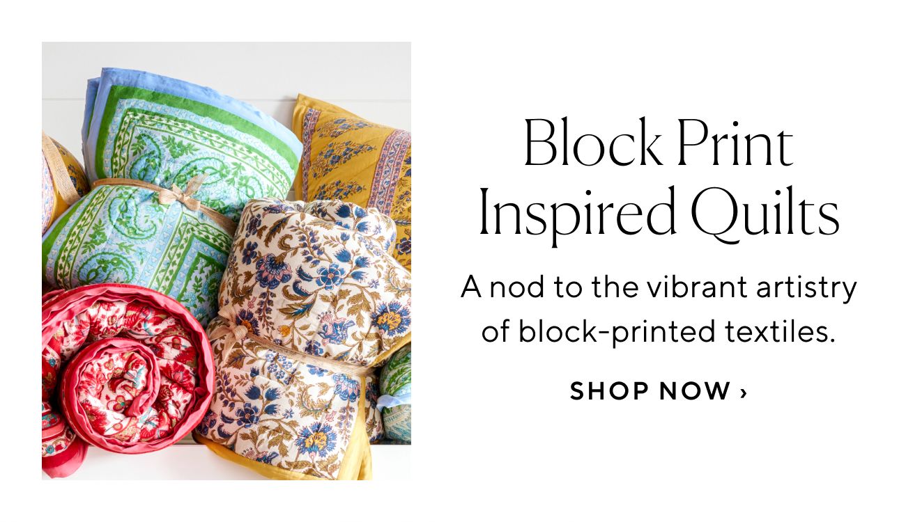 Block Print Inspired Quilts i A nod to the vibrant artistry of block-printed textiles. SHOP NOW 