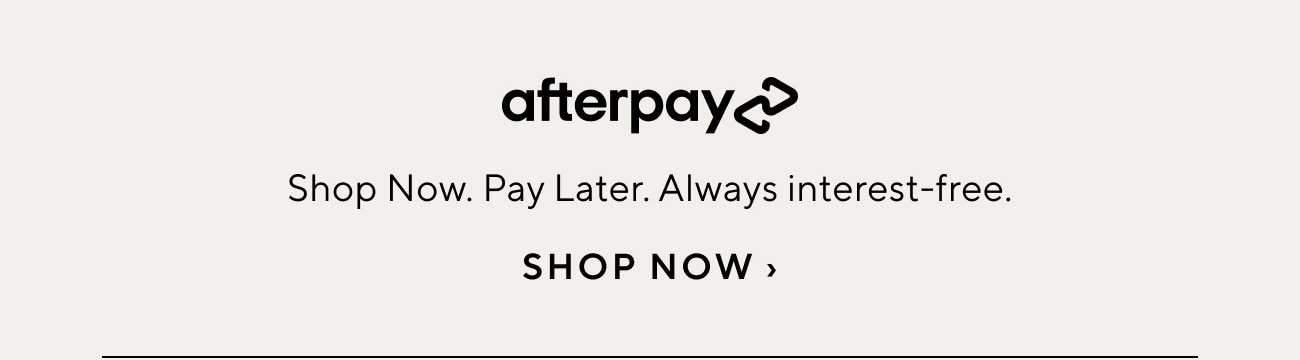 Afterpay - Shop Now. Pay Later. Always interest-free.