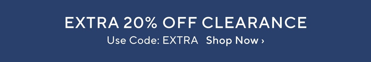 EXTRA 20% OFF CLEARANCE Use Code: EXTRA Shop Now 