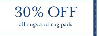 30% OFF all rugs and rug pads