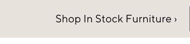 Shop In Stock Furniture
