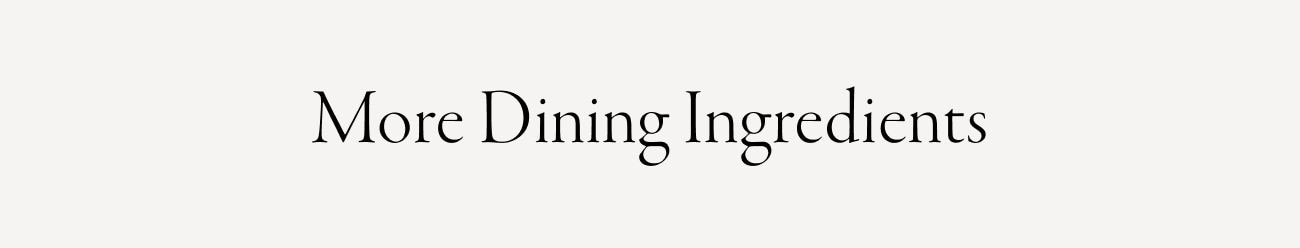 More Dining Ingredients